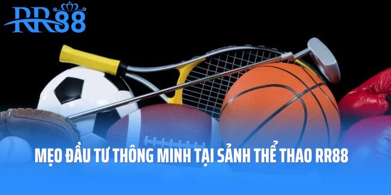 Mẹo đầu tư thông minh tại sảnh thể thao RR88