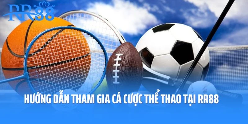 Hướng dẫn từng bước tham gia cá cược thể thao tại RR88